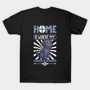 Home is where my Labrador Retriever is - Labrador Retriever T-Shirt